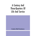 A Century And Three-Quarters Of Life And Service: Linden Hall Seminary, Lititz, Pennsylvania, 1746-1921 - Paperback