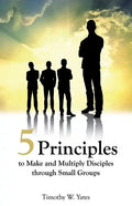 Five Principles to Make and Multiply Disciples Through Small Groups - Paperback