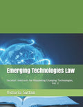 Emerging Technologies Law: Societal Constructs for Regulating Changing Technologies, Vol. 2 - Paperback