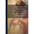 General or Localized Hypotonia of the Muscles in Childhood - Paperback