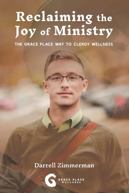 Reclaiming the Joy of Ministry: The Grace Place Way To Clergy Wellness - Paperback