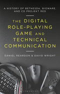 The Digital Role-Playing Game and Technical Communication: A History of Bethesda, BioWare, and CD Projekt Red - Paperback