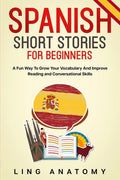 Spanish Short Stories For Beginners A Fun Way To Grow Your Vocabulary And Improve Reading and Conversational Skills - Paperback