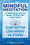 Mindful Meditation: Mindfulness Meditation Exercises and Action Guide To Find Your Inner Peace - Paperback