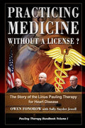 Practicing Medicine Without A License? The Story of the Linus Pauling Therapy for Heart Disease: Second Edition - Paperback