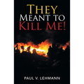 They Meant to Kill Me! - Paperback