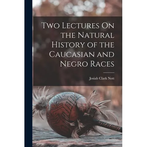 Two Lectures On the Natural History of the Caucasian and Negro Races - Paperback