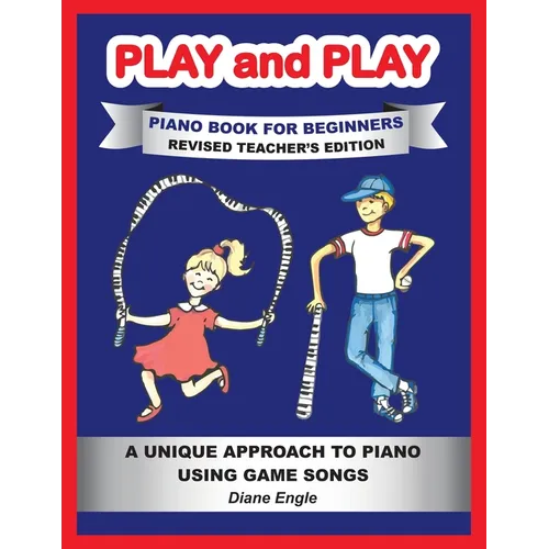 PLAY and PLAY PIANO BOOK FOR BEGINNERS REVISED TEACHER'S EDITION: A Unique Approach to Piano Using Game Songs - Paperback
