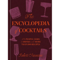 The Encyclopedia of Cocktails: The People, Bars & Drinks, with More Than 100 Recipes - Hardcover