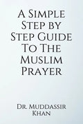 A Simple Step by Step Guide To The Muslim Prayer - Paperback