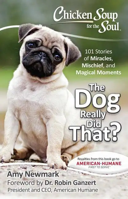 Chicken Soup for the Soul: The Dog Really Did That?: 101 Stories of Miracles, Mischief and Magical Moments - Paperback