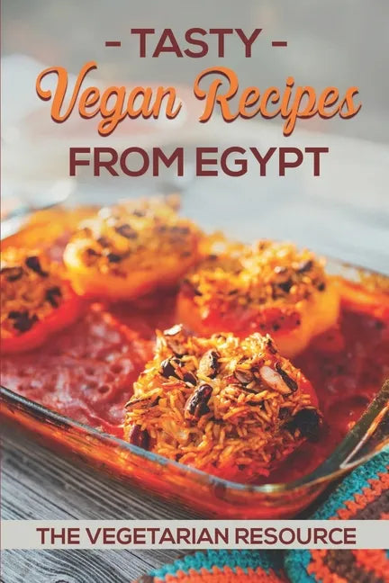 Tasty Vegan Recipes From Egypt: The Vegetarian Resource: Egyptian Chicken Recipes - Paperback