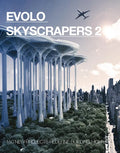 Evolo Skyscrapers 2: 150 New Projects Redefine Building High - Hardcover