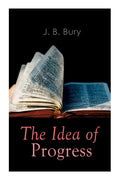 The Idea of Progress: An Inquiry Into Its Origin And Growth - Paperback
