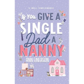 If You Give A Single Dad A Nanny - Paperback