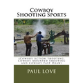 Cowboy Shooting Sports: (Cowboy Action Shooting, Cowboy Mounted Shooting and Cowboy Fast Draw) - Paperback
