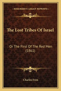 The Lost Tribes Of Israel: Or The First Of The Red Men (1861) - Paperback