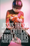 Jesus Thesis and Other Critical Fabulations: Poems by Kopano Maroga - Paperback