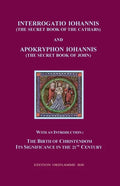 Interrogatio Iohannis (The Secret Book of the Cathars) and Apokryphon Iohannis (The Secret Book of John): With an Introduction: Nativity of Christiani - Paperback