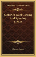 Kinks on Wool Carding and Spinning (1912) - Hardcover
