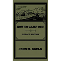 How To Camp Out (Legacy Edition): The Original Classic Handbook On Camping, Bushcraft, And Outdoors Recreation - Hardcover