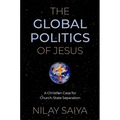 The Global Politics of Jesus: A Christian Case for Church-State Separation - Paperback