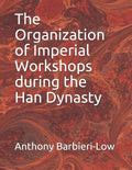 The Organization of Imperial Workshops during the Han Dynasty - Paperback