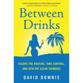 Between Drinks: Escape The Routine, Take Control, and Join The Clear Thinkers - Paperback