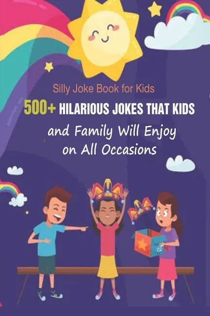 Silly Joke Book for Kids: 500+ Hilarious Jokes That Kids and Family Will Enjoy on All Occasions - Paperback