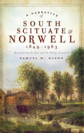 A Narrative of South Scituate Norwell 1849-1963: Remembering Its Past and the World Around It - Hardcover
