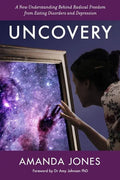 Uncovery: A New Understanding Behind Radical Freedom from Eating Disorders and Depression - Paperback