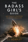 The Badass Girl's Guide: Uncommon Strategies to Outwit Predators - Paperback