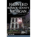 Haunted Monroe County, Michigan - Hardcover