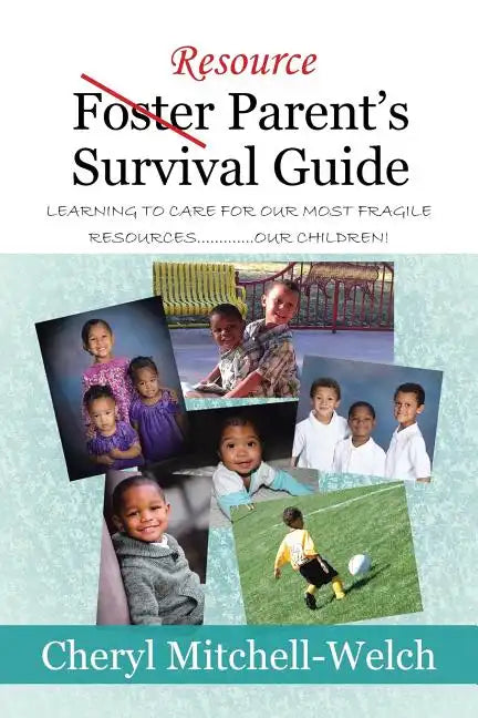 Resource Foster Parent's Survival Guide: Learning to Care for Our Most Fragile Resources.............Our Children! - Paperback