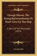 George Mason, The Young Backwoodsman Or Don't Give Up The Ship: A Story Of The Mississippi (1829) - Paperback