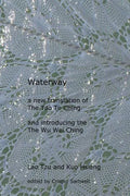Waterway: A New Translation of the Tao Te Ching, and Introducing the Wu Wei Ching - Paperback