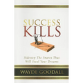 Success Kills: Sidestep the Snares That Will Steal Your Dreams - Paperback