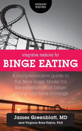 Integrative Medicine for Binge Eating: A Comprehensive Guide to the New Hope Model for the Elimination of Binge Eating and Food Cravings - Hardcover