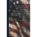 Battle Maps and Charts of the American Revolution, With Explanatory Notes and School History References - Hardcover