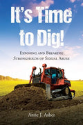 It's Time to Dig!: Exposing and Breaking Strongholds of Sexual Abuse - Paperback