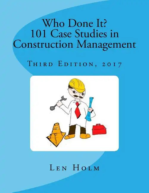 Who Done It? 101 Case Studies in Construction Management: Third Edition, 2017 - Paperback