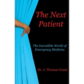 The Next Patient: The Incredible World of Emergency Medicine - Paperback