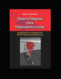 Desde la Patagonia hacia la Hispanoamérica unida: A propósito del libro de Juan Domingo Perón, Toponimia Patagónica de Etimologia Araucana - Paperback