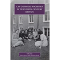Lay Catholic Societies in Twentieth Century Britain - Hardcover