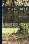 Pioneer Life in Kentucky: a Series of Reminiscential Letters From Daniel Drake, M.D., to His Children - Paperback