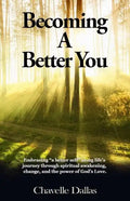 Becoming a Better You: Embracing "a Better Self" Along Life's Journey Through Spiritual Awakening, Change, and the Power of God's Love - Paperback