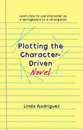 Plotting the Character-Driven Novel - Paperback