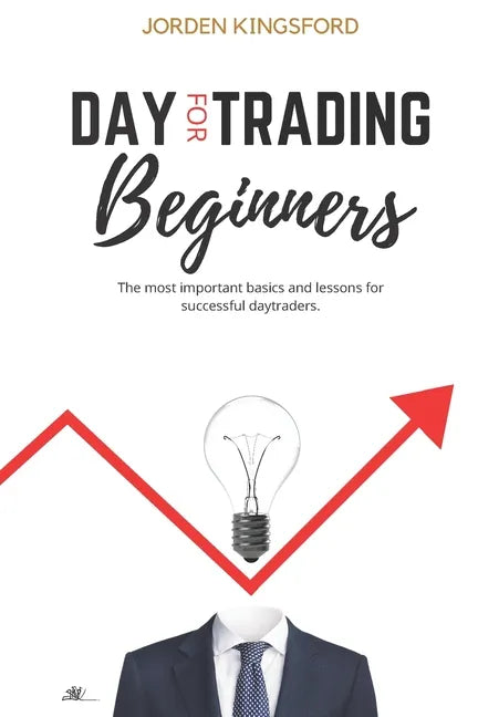 Daytrading for beginners: The most important basics and lessons for successful daytraders. - Paperback