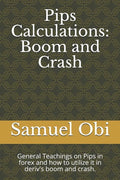Pips Calculations: Boom and Crash: General Teachings on Pips in forex and how to utilize it in deriv's boom and crash. - Paperback