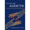 We Are All Addicts: The Soul's Guide to Kicking Your Compulsions - Paperback